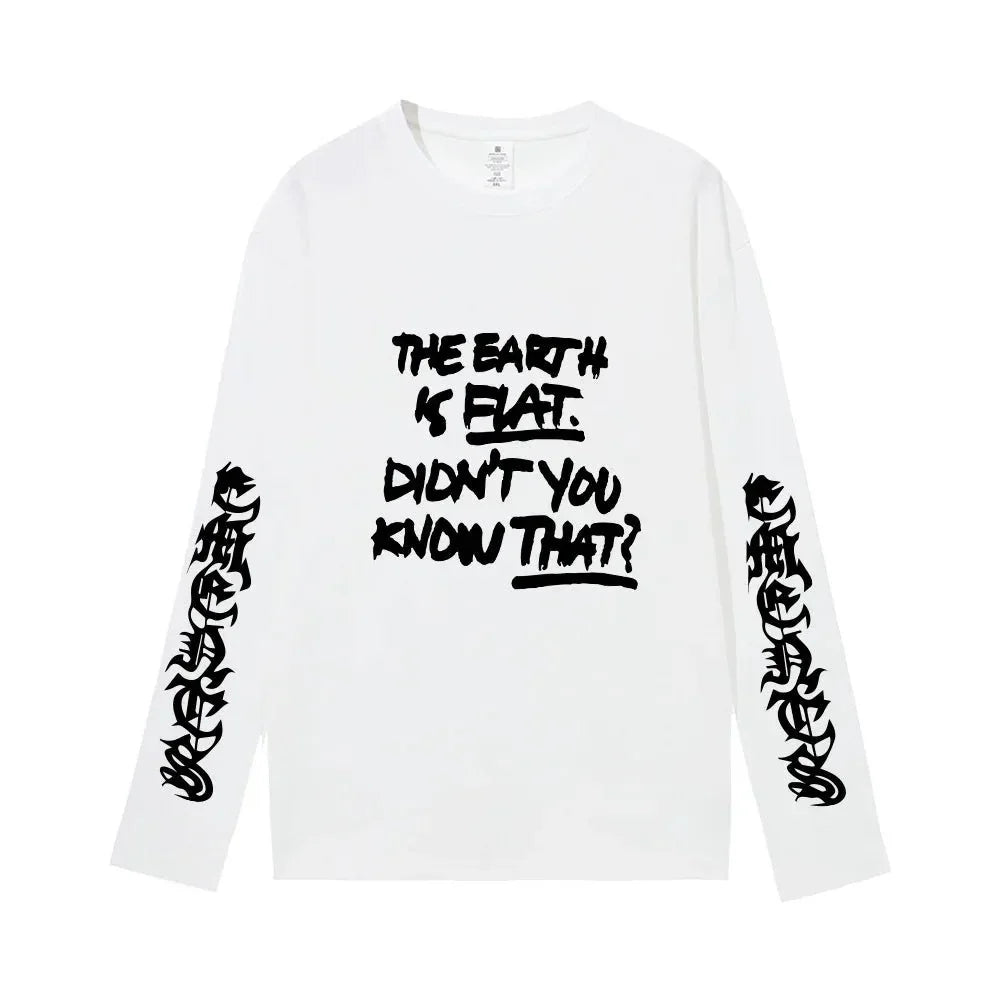 White graphic long sleeve shirt with 'The Earth is Flat. Didn't You Know That?' bold text
